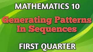 GENERATING PATTERNS IN SEQUENCES ll GRADE 10 MATHEMATICS Q1 [upl. by Colner]