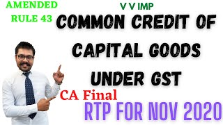 Amended Question on Rule 43  Common Credit of Capital Goods  V IMP  CA Final GST RTP for Nov 2020 [upl. by Everard]