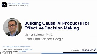 Building Causal AI Products for Effective DecisionMaking The Causal AI Conference 2024 [upl. by Enobe]