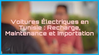 Voitures Électriques en Tunisie  partie 1  Recharge Maintenance et Importation [upl. by Horatio]