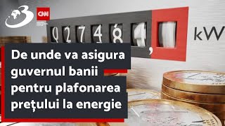 De unde va asigura guvernul banii pentru plafonarea prețului la energie [upl. by Eynahpets]