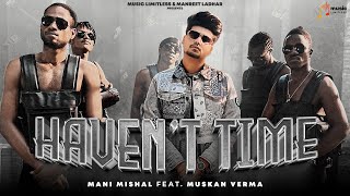 Havent Time  Mani Mishal  Ft Muskan Verma  BXGRI  Sumnit S  Manreet Ladhar  Music Limitless [upl. by Hras]