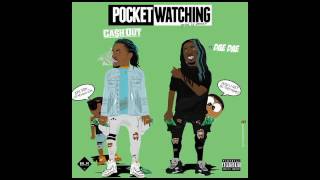 Cash Out  Pocket Watching ft Dae Dae [upl. by Farkas]