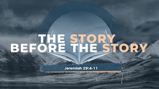 The Story Before the Story  Jeremiah 29411 Sunday May 5th [upl. by Kelly625]