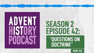 42  quotQuestions on Doctrine part 6quot  Adventist History Podcast [upl. by Waugh]