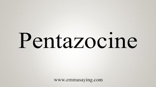 How To Say Pentazocine [upl. by Eiramannod]