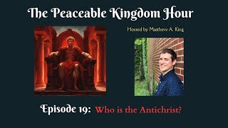 The Peaceable Kingdom Hour  Episode 19 Who is the Antichrist [upl. by Arevle960]