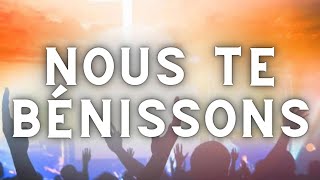 Nous te bénissons Dieu toutpuissant ✝️🙏  Avec les paroles [upl. by Manheim122]