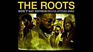 The Roots  Dont Say Nuthin Skillful Attitude Remix [upl. by Bottali]