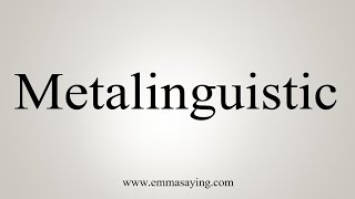 How To Say Metalinguistic [upl. by Aierb967]