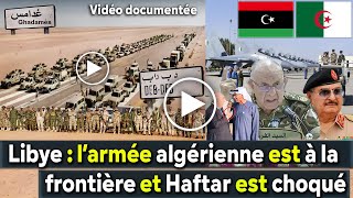 Algérie Libye L’armée algérienne est à la frontière libyenne et Haftar est sous le choc [upl. by Ahsilad916]