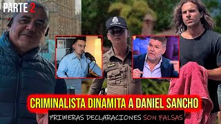 EXPERTO CRIMINALISTA DINAMITA EL CASO DANIEL SANCHO quotPRIMERAS DECLARACIONES FALSASquot Fue un accidente [upl. by Koffler553]