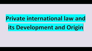 Private international law and its Development and Origin [upl. by Yelreveb10]