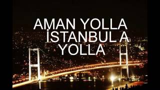 AMAN YOLLA İSTANBULA YOLLA [upl. by Ahern]