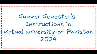 Summer Semesters Instructions in virtual university of Pakistan 2024 [upl. by Neelyk]