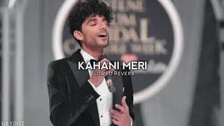 KAHANI MERI  Kaifi Khalil   Slowed Reverb  Novice Records  Anmol Daniel  qbeditz [upl. by Trow]