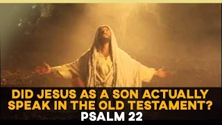 Did Jesus as a Son Actually Speak In The Old Testament Psalm 22 [upl. by Koslo]