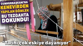 Cumhurbaşkanına Kenevirden Yapılan Gömlek Bu Tezgahta Dokundu [upl. by Rocher]