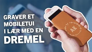 Hvordan du graverer et mobiletui i lær med en Dremel [upl. by Nekciv]