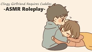 ASMR Clingy Girlfriend Requires Cuddles needy snuggles rambling [upl. by Alcot738]