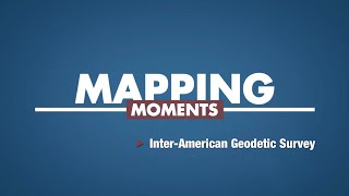 Mapping Moments InterAmerican Geodetic Survey Episode 4 [upl. by Ondrea318]