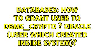 Databases How to grant user to dbmscrypto s Oracle User which created inside SYSTEM [upl. by Lebama]