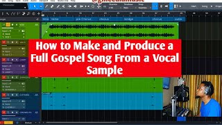 How to make and produce a full Gospel song from a vocal sample Gospel production Breakdown [upl. by Assirk]