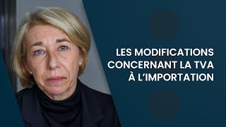 Les modifications concernant la TVA à l’importation [upl. by Kolva]