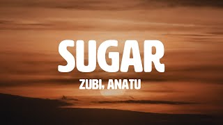 Zubi  Sugar feat Anatu Lyrics [upl. by Enait95]