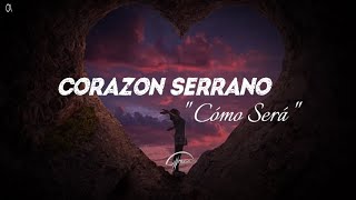 Corazon Serrano  Cómo Será Letra [upl. by Oman]