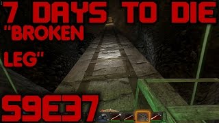 7 Days to Die Alpha 93 Gameplay  Lets Play S9 E37 quotBroken Legquot [upl. by Brote]