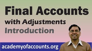 2 Final Accounts with Adjustments Introduction [upl. by Sremmus703]