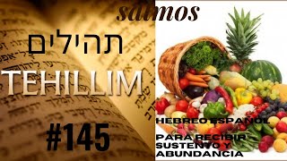 TEHILLIM 145 Salmos Hebreo y Español para el sustento y la abundancia y quitar el miedo [upl. by Aihtnis]