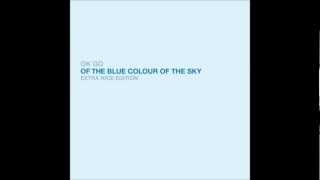 OK Go  Of The Blue Colour of The Sky Extra Nice Edition [upl. by Ydarg501]