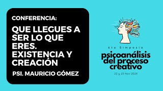 Que llegues a ser lo que eres Existencia y creación Psi Mauricio Gómez [upl. by Nennahs]