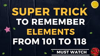 Super Trick to Remember the Names of Elements from 101 to 118 [upl. by Maillw]