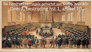 De Dordtse Leerregels getoetst aan GODS WOORD Deel 7 bestrijding hst 1 artikel 10 [upl. by Averyl612]