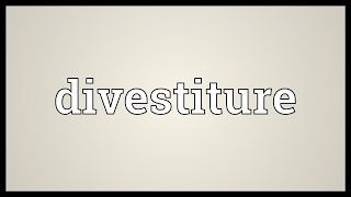 Divestiture Meaning [upl. by Burrows]