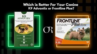 Which is Better For Your Canine – K9 Advantix or Frontline Plus [upl. by Hun]