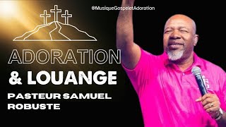 MOMENT SPÉCIAL DADORATION  ADORATION amp LOUANGE  PASTEUR SAMUEL ROBUSTE 🙏 [upl. by Eisle]