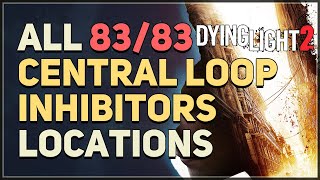 All 83 Central Loop Inhibitor Locations Dying Light 2 [upl. by Ydnirb]