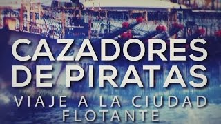 Especiales TN  Cazadores de piratas Viaje a la ciudad flotante [upl. by Rramel]