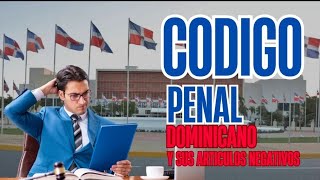 El codigo penal dominicano y sus art Negativos [upl. by Ibba712]