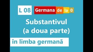 Curs germană  L8 Substantivul în limba germană a doua parte [upl. by Cower]