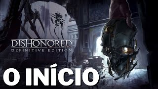 O INÍCIO  DISHONORED DEFINITIVE EDITION 1 [upl. by Stephenie]