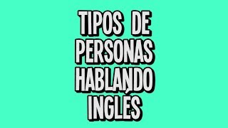 Tipos de personas hablando inglés  molinerd [upl. by Aicala907]