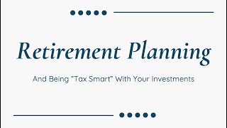 Retirement Planning and Being quotTax Smartquot with Your Investments [upl. by Abdella]