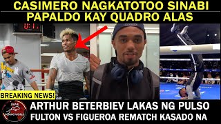 CASIMERO Nagkatotoo SinabiPapaldo Kay Quadro AlasFulton Vs Figueroa 2 Kasado Na Beterbiev Lakas [upl. by Nnoved]