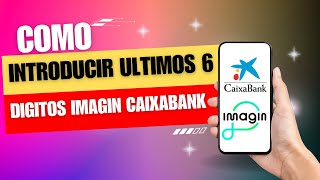 Como Introducir Los Últimos 6 Digitos Imagin Caixabank [upl. by Naraj]