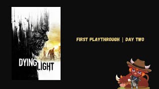 Dying Light  First Playthrough  Day TWO [upl. by Aratahc]